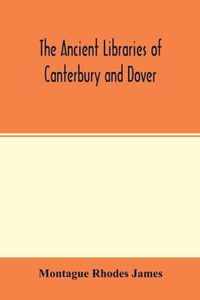 The ancient libraries of Canterbury and Dover. The catalogues of the libraries of Christ church priory and St. Augustine's abbey at Canterbury and of St. Martin's priory at Dover