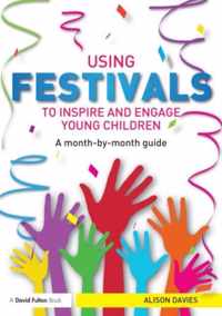 Using Festivals to Inspire and Engage Young Children: A Month-By-Month Guide