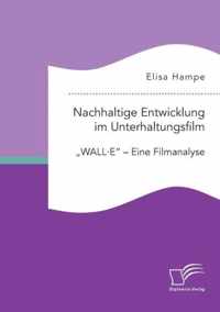 Nachhaltige Entwicklung im Unterhaltungsfilm. ''WALL·E'' - Eine Filmanalyse