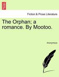 The Orphan; A Romance. by Mootoo.