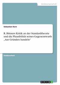 R. Bittners Kritik an der Standardtheorie und die Plausibilitat seines Gegenentwurfs Aus Grunden handeln