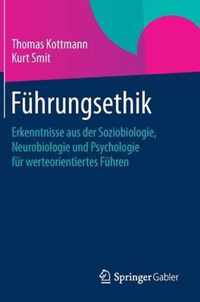 Fhrungsethik: Erkenntnisse Aus Der Soziobiologie, Neurobiologie Und Psychologie Fr Werteorientiertes Fhren