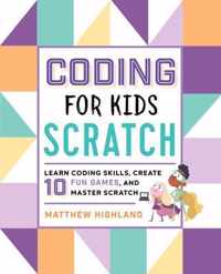 Coding for Kids: Scratch: Learn Coding Skills, Create 10 Fun Games, and Master Scratch