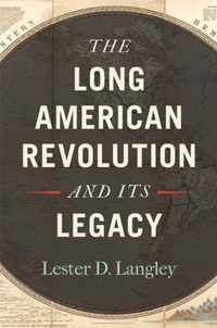 The Long American Revolution and Its Legacy