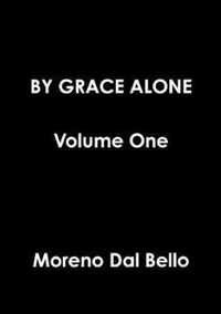 BY GRACE ALONE Volume One