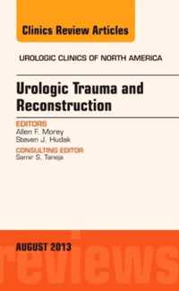 Urologic Trauma and Reconstruction, An issue of Urologic Clinics