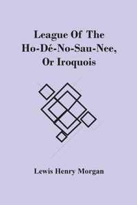 League Of The Ho-De-No-Sau-Nee, Or Iroquois