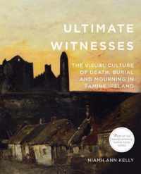 Ultimate Witnesses The Visual Culture of Death, Burial and Mourning in Famine Ireland Famine Folios