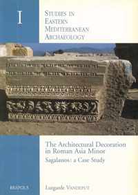 The Architectural Decoration in Roman Asia Minor: Sagalassos: A Case Study