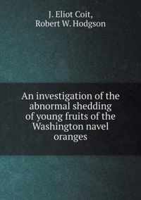 An investigation of the abnormal shedding of young fruits of the Washington navel oranges