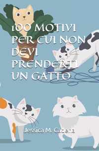100 Motivi Per Cui Non Devi Prenderti Un Gatto
