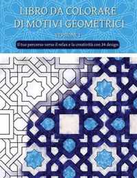 Libro Da Colorare Di Motivi Geometrici ( Versione 1): Libro da colorare geometrico creativo, libro da colorare di forme geometriche, libro da colorare