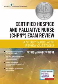Certified Hospice and Palliative Nurse (CHPN (R)) Exam Review
