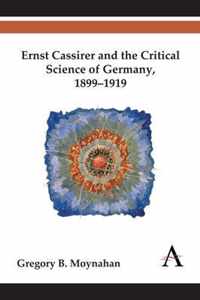 Ernst Cassirer and the Critical Science of Germany, 1899-1919