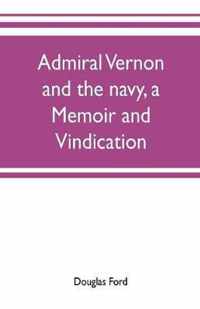 Admiral Vernon and the navy, a memoir and vindication; being an account of the admiral's career at sea and in Parliament, with sidelights on the political conduct of Sir Robert Walpole and his colleagues, and a critical reply to Smollett and other historia