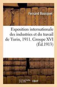 Exposition Internationale Des Industries Et Du Travail de Turin, 1911. Groupe XVI.