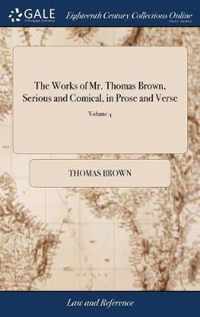 The Works of Mr. Thomas Brown, Serious and Comical, in Prose and Verse