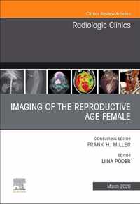 Imaging of the Reproductive Age Female,An Issue of Radiologic Clinics of North America