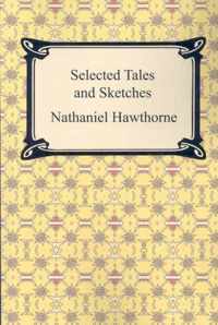 Selected Tales and Sketches (the Best Short Stories of Nathaniel Hawthorne)