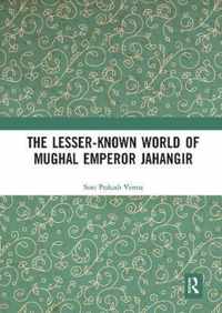 The Lesser-known World of Mughal Emperor Jahangir