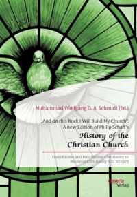 And on this Rock I Will Build My Church. A new Edition of Philip Schaff's  History of the Christian Church