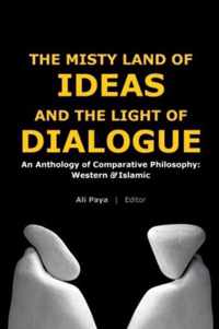 Misty Land of Ideas & The Light of Dialogue: An Anthology of Comparative Philosophy