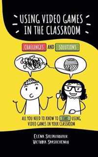 Using video games in the classroom. Challenges and Solutions