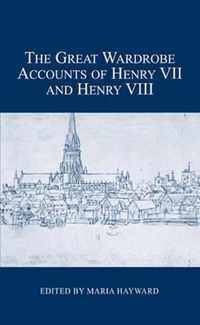 The Great Wardrobe Accounts of Henry VII and Henry VIII