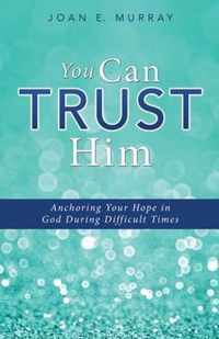 You Can TRUST Him