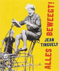 Jean Tinguely Alles beweegt!
