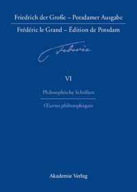 Friedrich der Grosse - Potsdamer Ausgabe Frederic le Grand - Edition de Potsdam, BAND 6, Philosophische Schriften - Oeuvres philosophiques