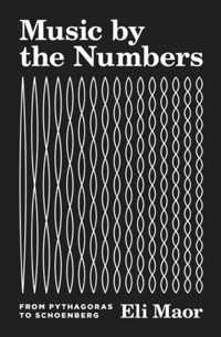 Music by the Numbers  From Pythagoras to Schoenberg