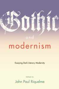 Gothic and Modernism - Essaying Dark Literary Modernity