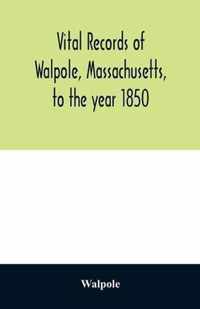 Vital records of Walpole, Massachusetts, to the year 1850