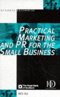 PRACTICAL MARKETING AND PR FOR THE SMALL BUSINESS