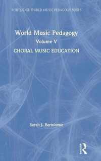 World Music Pedagogy, Volume V: Choral Music Education
