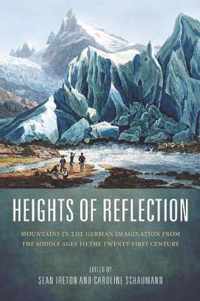 Heights of Reflection  Mountains in the German Imagination from the Middle Ages to the TwentyFirst Century