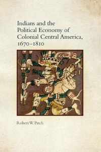 Indians and the Political Economy of Colonial Central America, 1670-1810