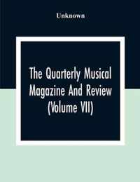 The Quarterly Musical Magazine And Review (Volume Vii)