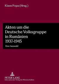 Akten um die Deutsche Volksgruppe in Rumänien 1937-1945