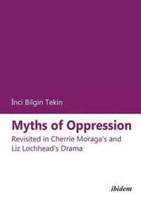 Myths of Oppression - Revisited in Cherrie Moraga`s and Liz Lochhead`s Drama