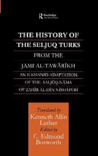 The History of the Seljuq Turks: The Saljuq-Nama of Zahir Al-Din Nishpuri