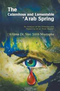 The Calamitous and Lamentable 'Arab Spring
