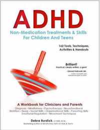 ADHD: Non-Medication Treatments and Skills for Children and Teens: A Workbook for Clinicians and Parents