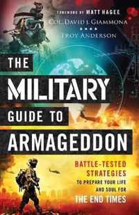 The Military Guide to Armageddon BattleTested Strategies to Prepare Your Life and Soul for the End Times