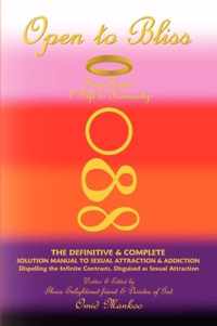 Open to Bliss Sage Hope's 1st Gift to Humanity the Definitive & Complete Solution Manual to Sexual Attraction & Addiction