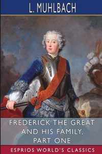 Frederick the Great and His Family, Part One (Esprios Classics)