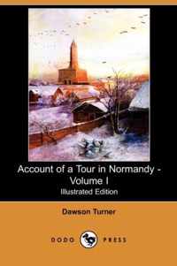 Account of a Tour in Normandy - Volume I (Illustrated Edition) (Dodo Press)
