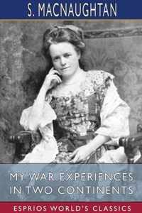 My War Experiences in Two Continents (Esprios Classics)