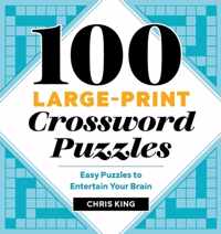 100 Large-Print Crossword Puzzles: Easy Puzzles to Entertain Your Brain